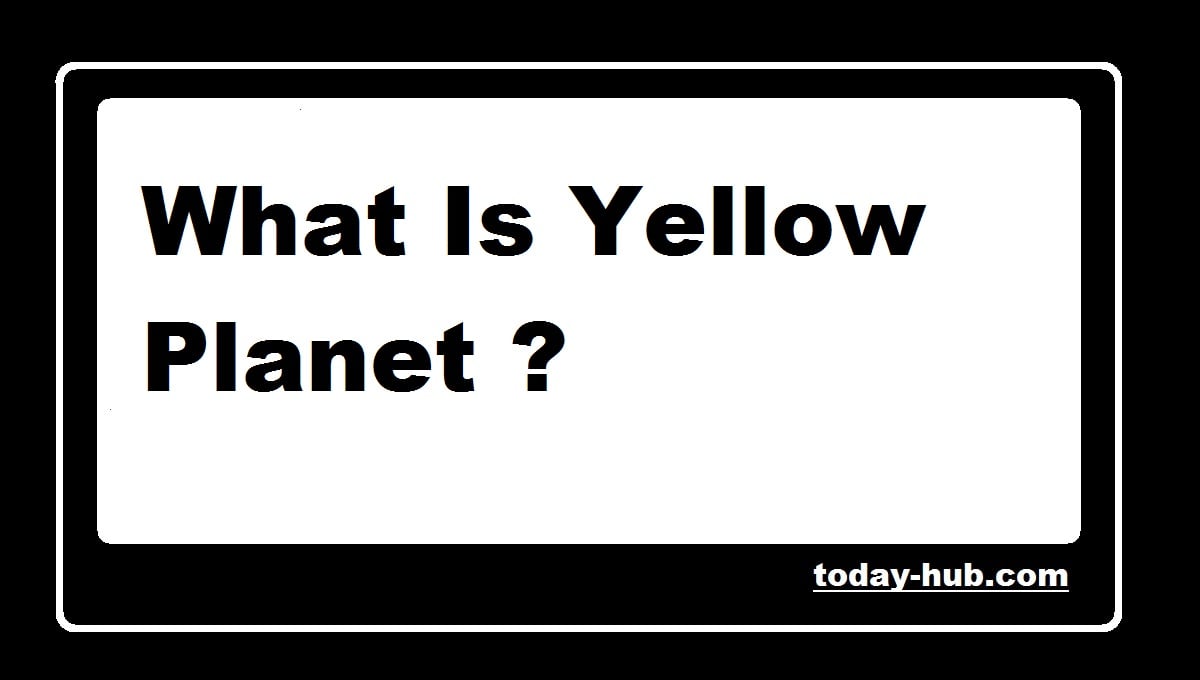 What Is Yellow Planet
